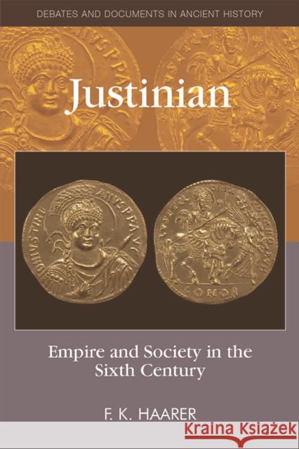 Justinian and the Sixth Century Fiona Haarer 9780748636785 Edinburgh University Press