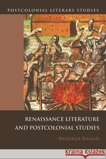 Renaissance Literatures and Postcolonial Studies Shankar Raman 9780748636839 Edinburgh University Press