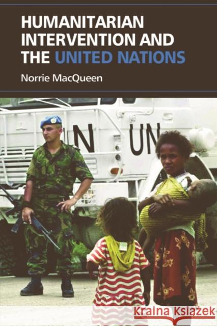 Humanitarian Intervention and the United Nations Norrie MacQueen 9780748636969