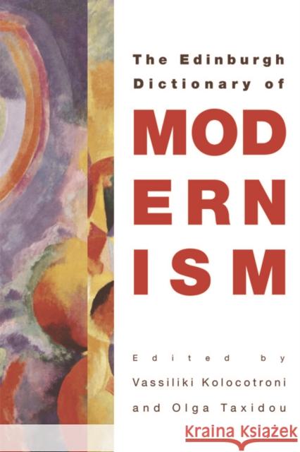 The Edinburgh Dictionary of Modernism Vassiliki Kolocotroni, Olga Taxidou 9780748637027