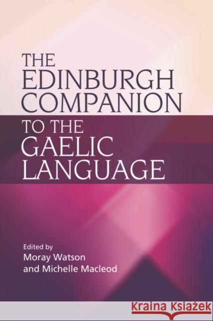 The Edinburgh Companion to the Gaelic Language Moray Watson Michelle MacLeod 9780748637089 Edinburgh University Press