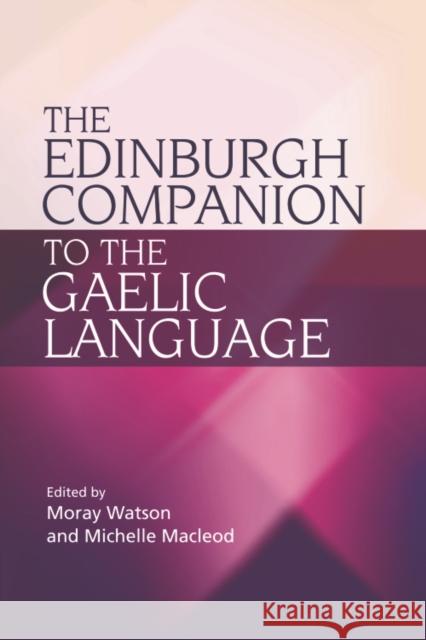 The Edinburgh Companion to the Gaelic Language Moray Watson Michelle MacLeod 9780748637089