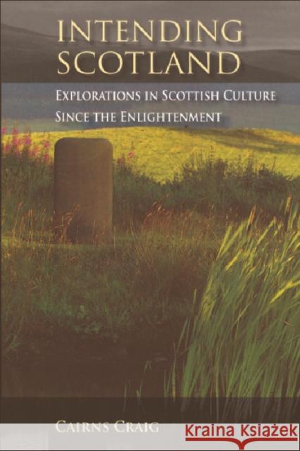 Intending Scotland: Explorations in Scottish Culture Since the Enlightenment Craig, Cairns 9780748637133