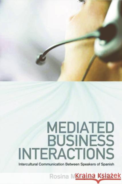 Mediated Business Interactions: Intercultural Communication Between Speakers of Spanish Márquez Reiter, Rosina 9780748637201 Edinburgh University Press