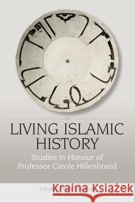 Living Islamic History: Studies in Honour of Professor Carole Hillenbrand Suleiman, Yasir 9780748637386