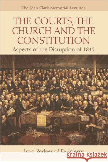 The Courts, the Church and the Constitution: Aspects of the Disruption of 1843 Rodger, Alan 9780748637546