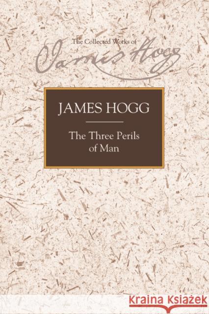 The Three Perils of Man: Or War, Women, and Witchcraft: A Border Romance Hogg, James 9780748638116 EDINBURGH UNIVERSITY PRESS