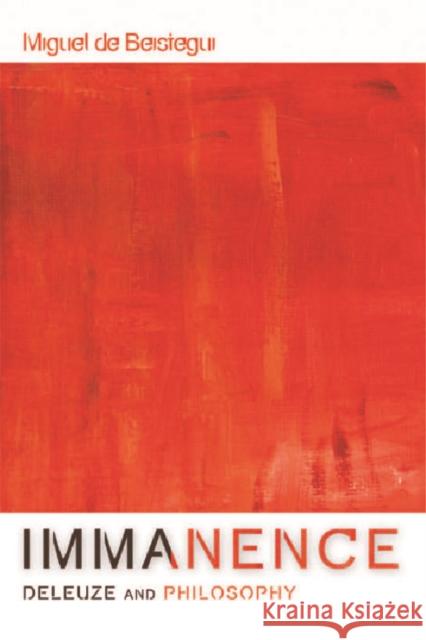 Immanence - Deleuze and Philosophy de Beistegui, Miguel 9780748638307 0