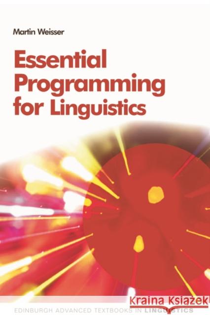 Essential Programming for Linguistics Martin Weisser 9780748638550 Edinburgh University Press