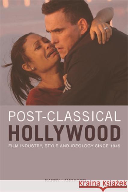 Post-Classical Hollywood: Film Industry, Style and Ideology Since 1945 Langford, Barry 9780748638581