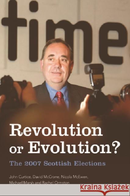 Revolution or Evolution?: The 2007 Scottish Elections Curtice, John 9780748638987 EDINBURGH UNIVERSITY PRESS