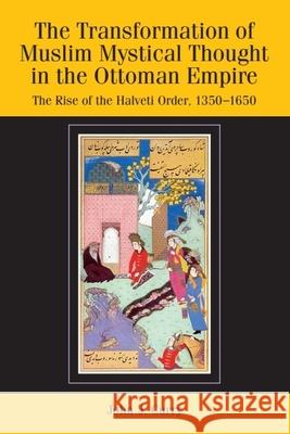 The Transformation of Muslim Mystical Thought in the Ottoman Empire: The Rise of the Halveti Order, 1350-1650 Curry, John J. 9780748639236
