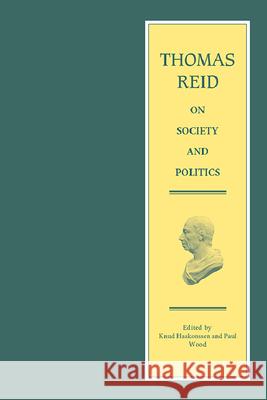 Thomas Reid on Society and Politics Knud Haakonssen Paul Wood Thomas Reid 9780748639243