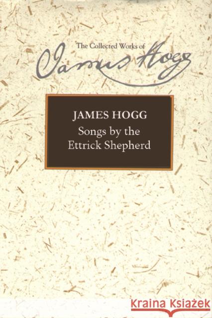 Songs by the Ettrick Shepherd James Hogg Kirsteen McCue 9780748639366 Edinburgh University Press