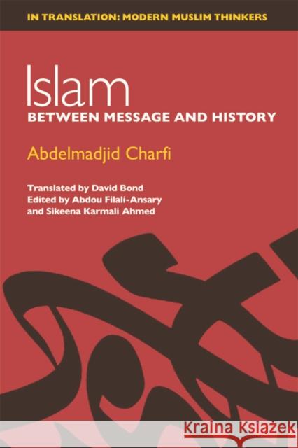 Islam: Between Message and History Charfi, Abdelmadjid 9780748639670 EDINBURGH UNIVERSITY PRESS