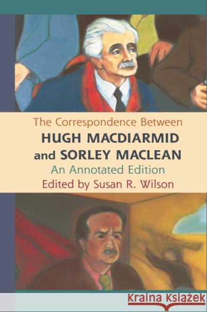 The Correspondence Between Hugh MacDiarmid and Sorley MacLean R. Wilson, Susan 9780748639809 EDINBURGH UNIVERSITY PRESS