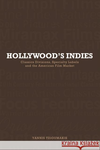 Hollywood's Indies: Classics Divisions, Specialty Labels and American Independent Cinema Tzioumakis, Yannis 9780748640126