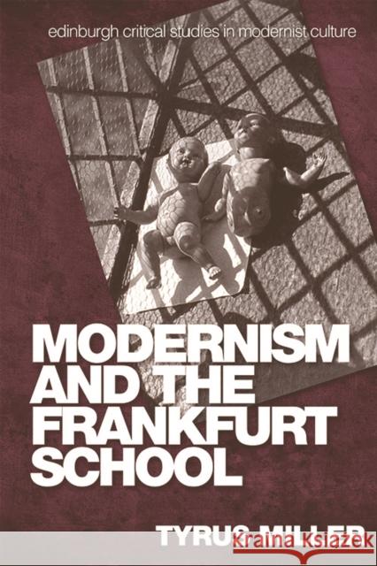 Modernism and the Frankfurt School Tyrus Miller 9780748640188 Edinburgh University Press