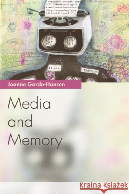 Media and Memory Joanne Garde-Hansen 9780748640348 Edinburgh University Press