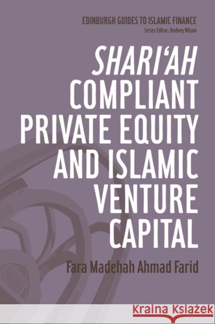 Shari'ah Compliant Private Equity and Islamic Venture Capital Fara Madehah Ahmad Farid 9780748640478 Edinburgh University Press