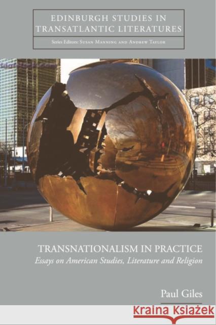 Transnationalism in Practice: Essays on American Studies, Literature and Religion Giles, Paul 9780748640492