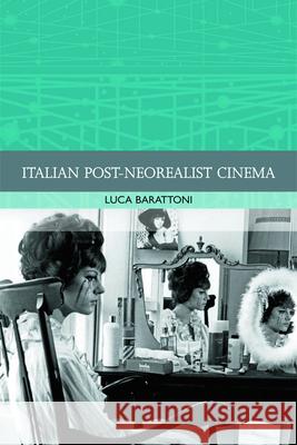 Italian Post-Neorealist Cinema Luca Barattoni 9780748640546