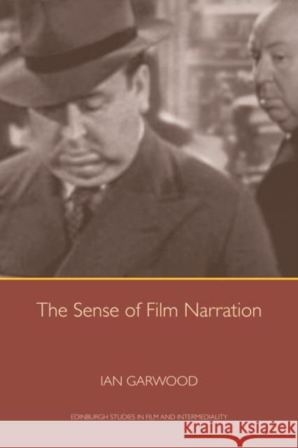 The Sense of Film Narration Ian Garwood 9780748640720 Edinburgh University Press