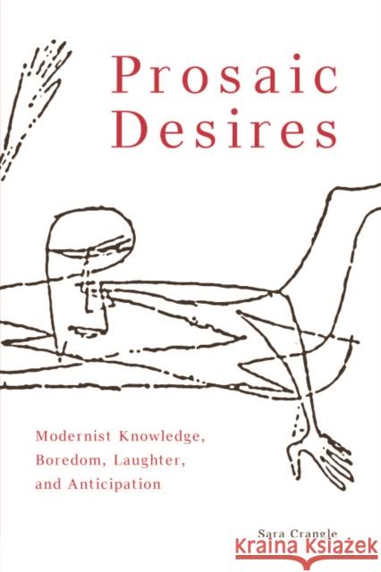 Prosaic Desires: Modernist Knowledge, Boredom, Laughter, and Anticipation Crangle, Sara 9780748640850 Edinburgh University Press