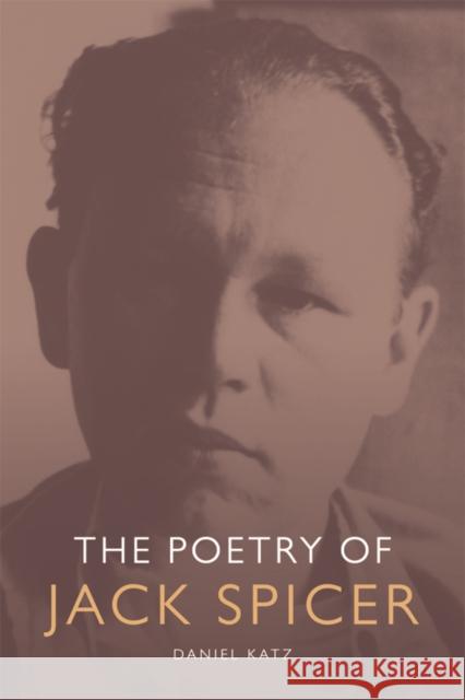 The Poetry of Jack Spicer Daniel Katz 9780748640980 Edinburgh University Press