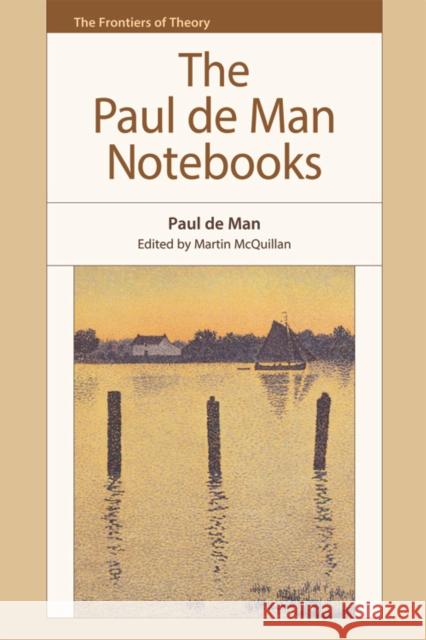 The Paul de Man Notebooks Paul de Man, Martin McQuillan 9780748641048 Edinburgh University Press