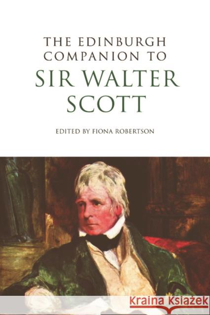 The Edinburgh Companion to Sir Walter Scott Fiona Robertson Fiona Robertson 9780748641307 Edinburgh University Press