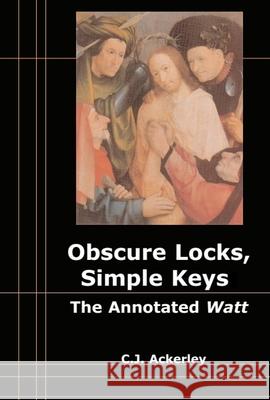 Obscure Locks, Simple Keys: The Annotated 'Watt' Ackerley, Chris 9780748641512 0