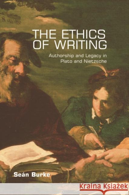 The Ethics of Writing: Authorship and Legacy in Plato and Nietzsche Burke, Seán 9780748641796