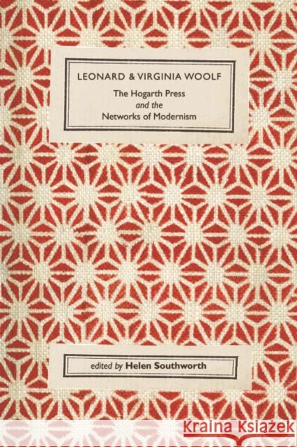 Leonard and Virginia Woolf, the Hogarth Press and the Networks of Modernism Southworth, Helen 9780748642274 Edinburgh University Press