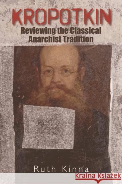 Kropotkin: Reviewing the Classical Anarchist Tradition Kinna, Ruth 9780748642298 Edinburgh University Press