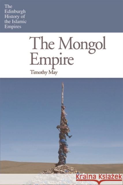 The Mongol Empire Timothy May 9780748642366 Edinburgh University Press