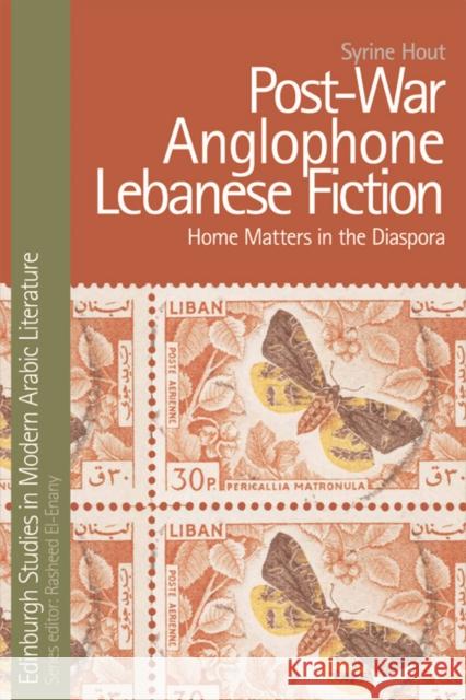 Post-War Anglophone Lebanese Fiction: Home Matters in the Diaspora Hout, Syrine 9780748643424 0