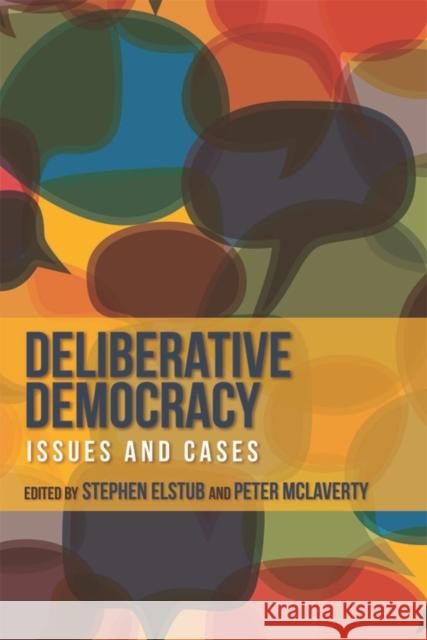 Deliberative Democracy: Issues and Cases Stephen Elstub, Peter McLaverty 9780748643486