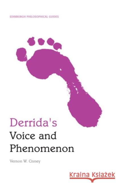 Derrida's Voice and Phenomenon Vernon W. Cisney 9780748644209