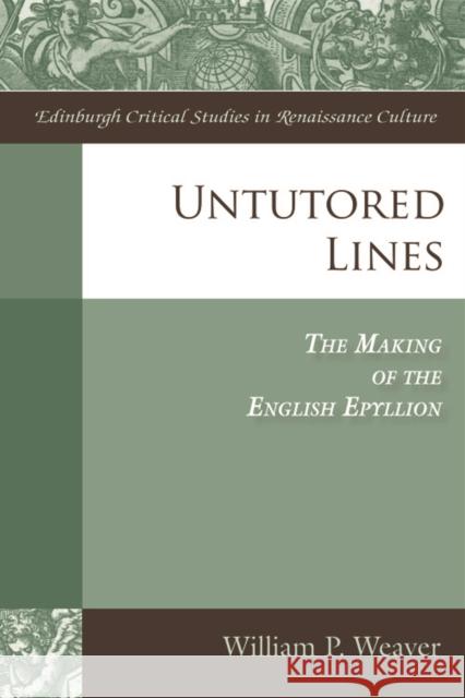 Untutored Lines: The Making of the English Epyllion P. Weaver, William 9780748644650