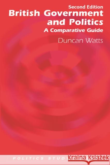 British Government and Politics: A Comparative Guide Watts, Duncan 9780748644940