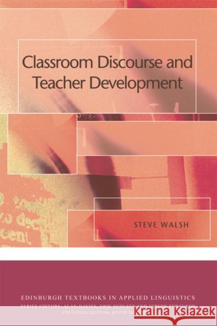 Classroom Discourse and Teacher Development Steve Walsh 9780748645183 Edinburgh University Press
