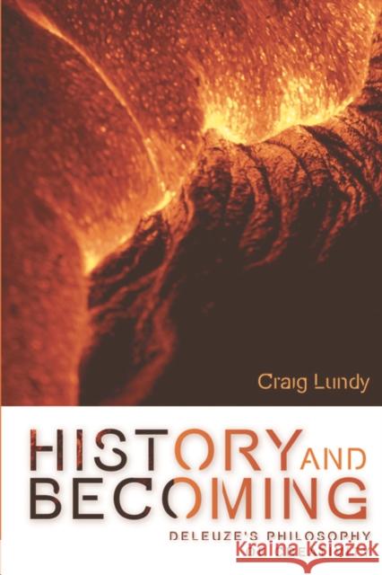 History and Becoming: Deleuze's Philosophy of Creativity Lundy, Craig 9780748645305 Edinburgh University Press