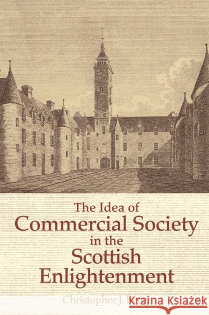 The Idea of Commercial Society in the Scottish Enlightenment Christopher J. Berry 9780748645329 Edinburgh University Press