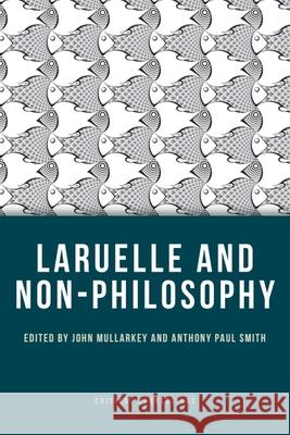 Laruelle and Non-Philosophy John Mullarkey, Anthony Paul Smith 9780748645343