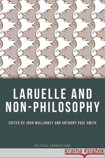 Laruelle and Non-Philosophy John Mullarkey 9780748645350 Edinburgh University Press