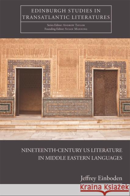 Nineteenth-Century U.S. Literature in Middle Eastern Languages Jeffrey Einboden 9780748645640