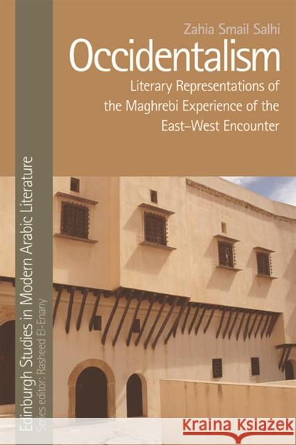 Occidentalism: Literary Representations of the Maghrebi Experience of the East-West Encounter Smail Salhi, Zahia 9780748645800 Edinburgh University Press