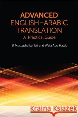 Advanced English-Arabic Translation : A Practical Guide El Mustapha Lahlali 9780748645831 0