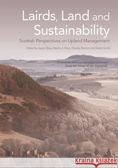 Lairds, Land and Sustainability: Scottish Perspectives on Upland Management Jayne Glass, Martin Price, Charles Warren, Alister Scott 9780748645909 Edinburgh University Press